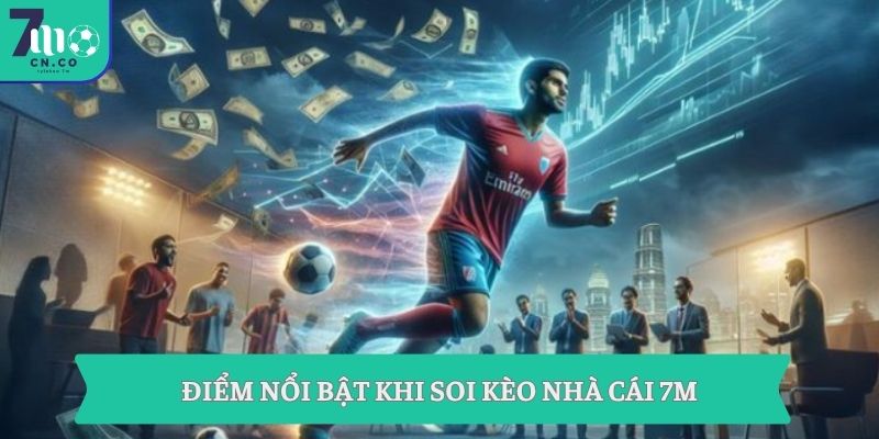 Điểm nổi bật khi soi kèo nhà cái 7m